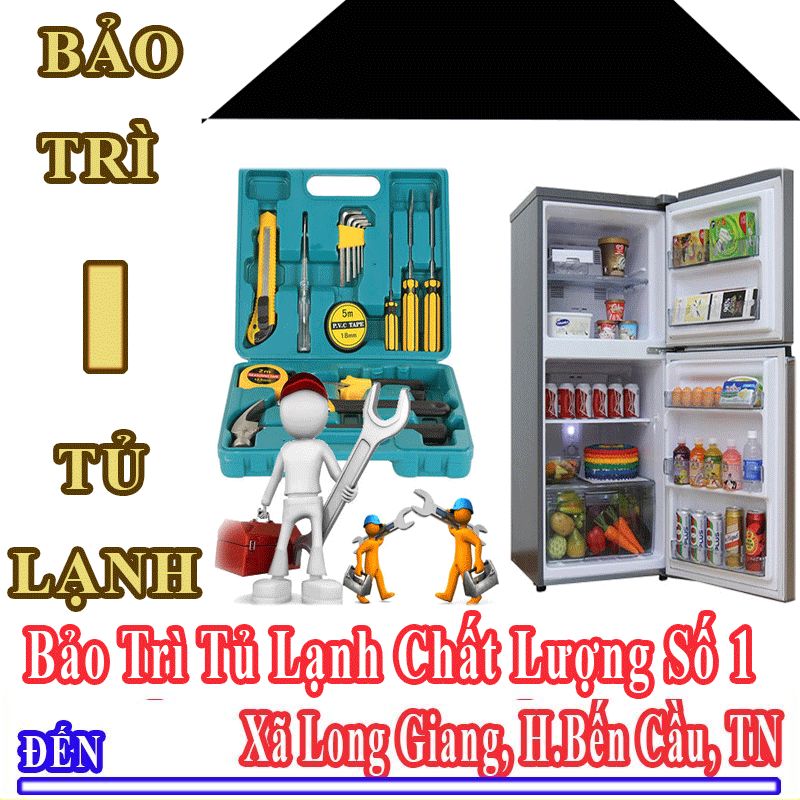 Dịch Vụ Bảo Trì Tủ Lạnh Uy Tín Chất Lượng Tại Xã Long Giang