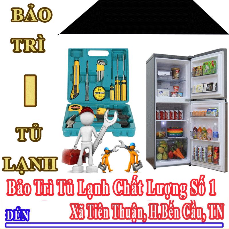 Dịch Vụ Bảo Trì Tủ Lạnh Uy Tín Chất Lượng Tại Xã Tiên Thuận