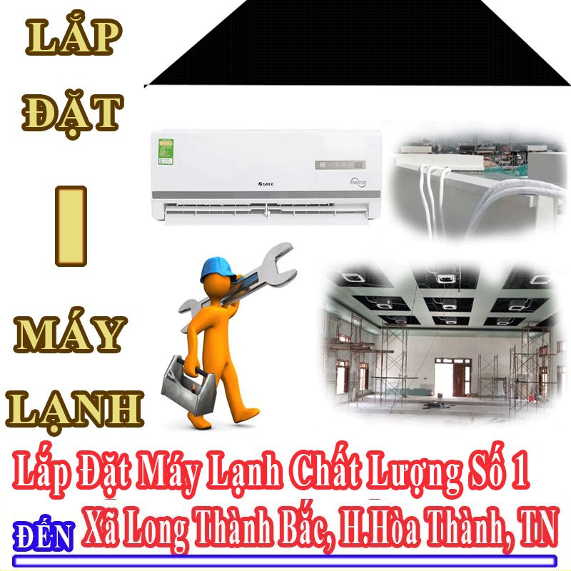 Dịch Vụ Lắp Đặt Máy Lạnh Uy Tín Chất Lượng Tại Xã Long Thành Bắc