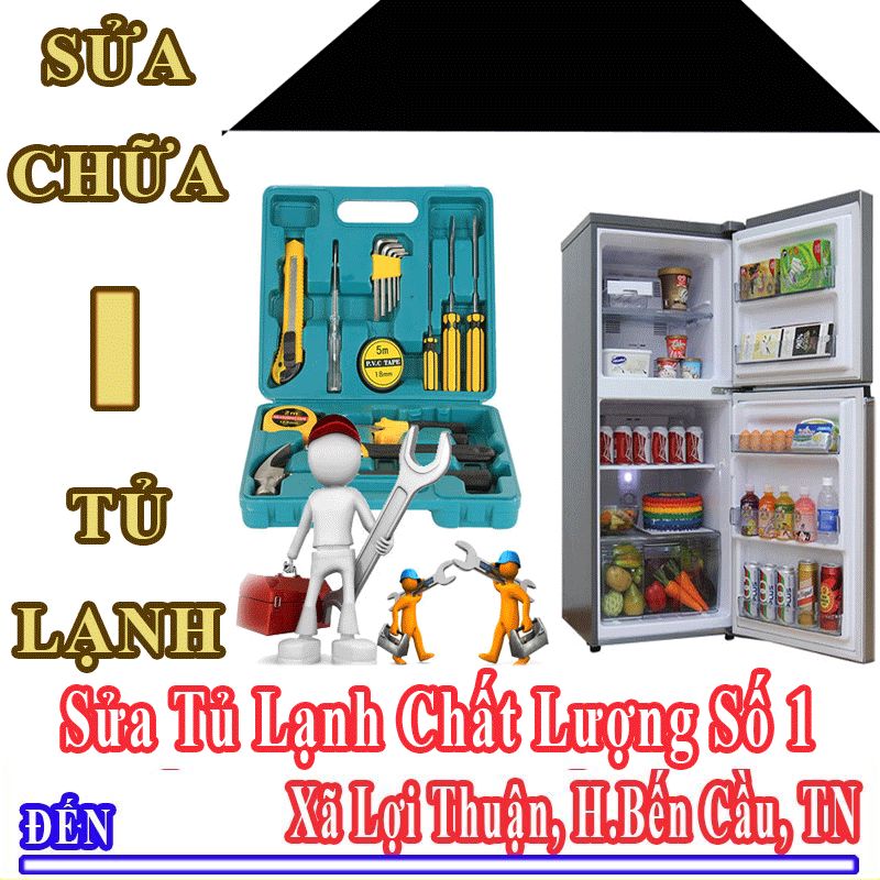 Dịch Vụ Sửa Tủ Lạnh Uy Tín Chất Lượng Tại Xã Lợi Thuận