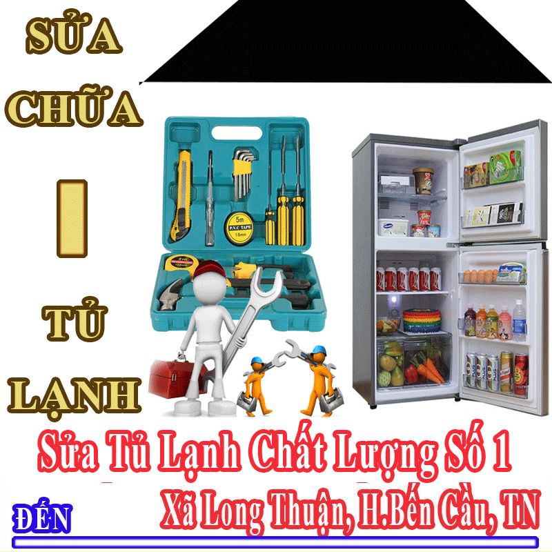 Dịch Vụ Sửa Tủ Lạnh Uy Tín Chất Lượng Tại Xã Long Thuận