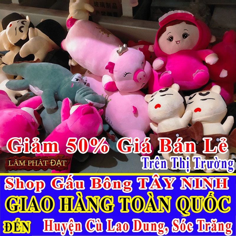 Shop Gấu Bông Bán Lẻ Giảm 50% FREESHIP Toàn Quốc Đến Huyện Cù Lao Dung