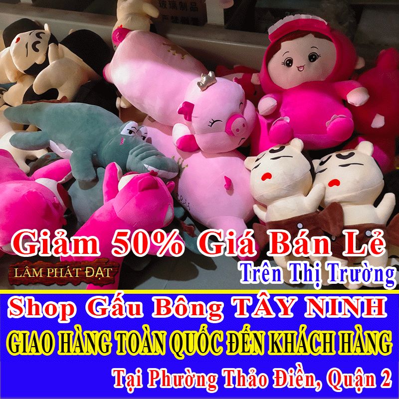 Shop Gấu Bông Bán Lẻ Giảm 50% FREESHIP Toàn Quốc Đến Phường Thảo Điền